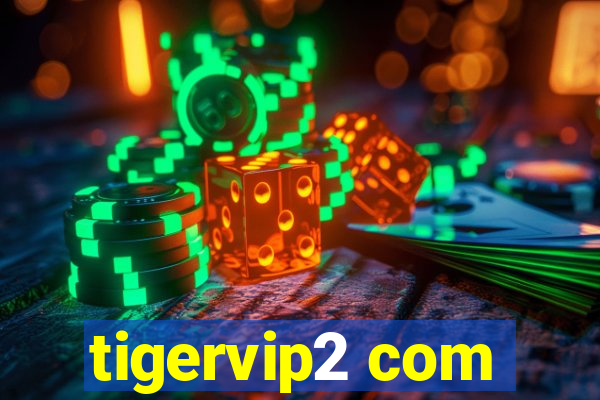 tigervip2 com